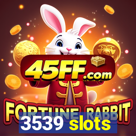 3539 slots